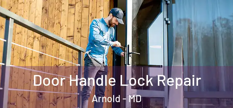 Door Handle Lock Repair Arnold - MD