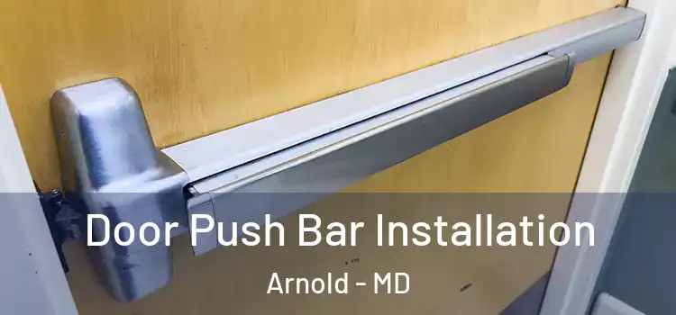 Door Push Bar Installation Arnold - MD
