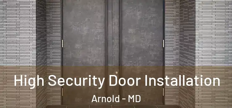 High Security Door Installation Arnold - MD