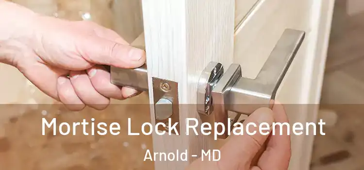 Mortise Lock Replacement Arnold - MD