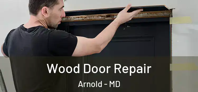 Wood Door Repair Arnold - MD